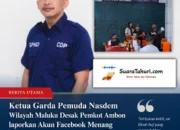 Ketua DPW Garda Pemuda NasDem Maluku Desak Pemkot Ambon Laporkan Akun Facebook “Menang Rasa Kalah” atas Dugaan Penyebaran Fitnah dan Hoaks