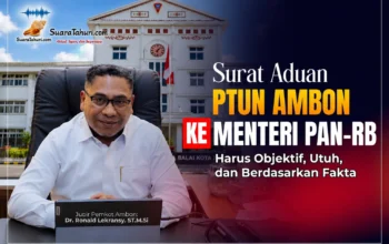 Surat Aduan PTUN Ambon ke Menteri PAN-RB Harus Objektif, Utuh, dan Berdasarkan Fakta